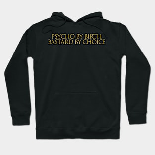 PSYCHO BY BIRTH BASTARD BY CHOICE Hoodie